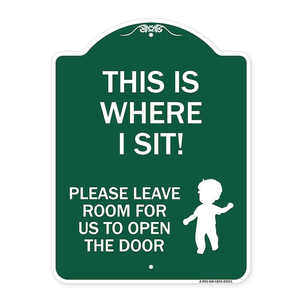 Signmission This Is Where I Sit! Please Leave Room for Us to Open Door Alum Sign, 18" x 24", GW-1824-22811 A-DES-GW-1824-22811 - main